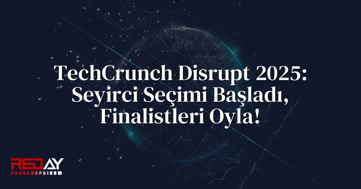 TechCrunch Disrupt 2025: Seyirci Seçimi Başladı, Finalistleri Oyla!