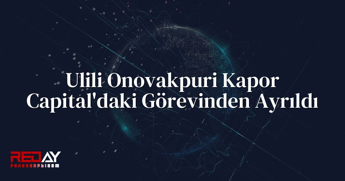 Ulili Onovakpuri Kapor Capital'daki Görevinden Ayrıldı